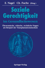 Soziale Gerechtigkeit im Gesundheitswesen: Ökonomische, ethische, rechtliche Fragen am Beispiel der Transplantationsmedizin