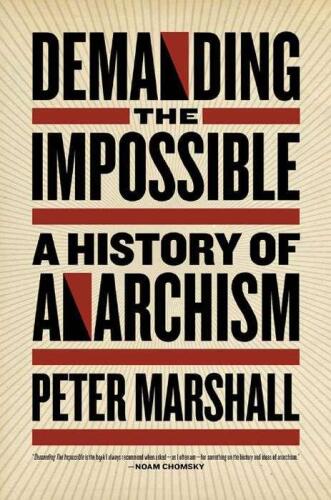 Demanding the Impossible: a History of Anarchism : be Realistic! Demand the Impossible!