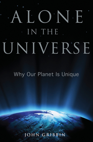 Alone in the Universe: Why Our Planet Is Unique