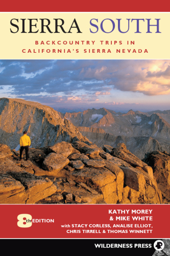 Sierra South: Backcountry Trips in Californias Sierra Nevada