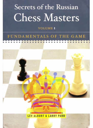 Secrets of the Russian Chess Masters: Fundamentals of the Game, Volume 1