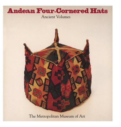 Andean four-cornered hats: Ancient volumes : from the collection of Arthur M. Bullowa