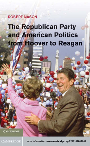 The Republican Party and American Politics from Hoover to Reagan