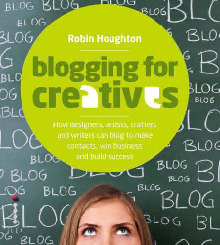 Blogging for Creatives: How Designers, Artists, Crafters and Writers Can Blog to Make Contacts, Win Business and Build Success