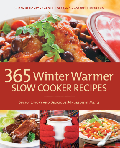 365 Winter Warmer Slow Cooker Recipes: Simply Savory and Delicious 3-Ingredient Meals