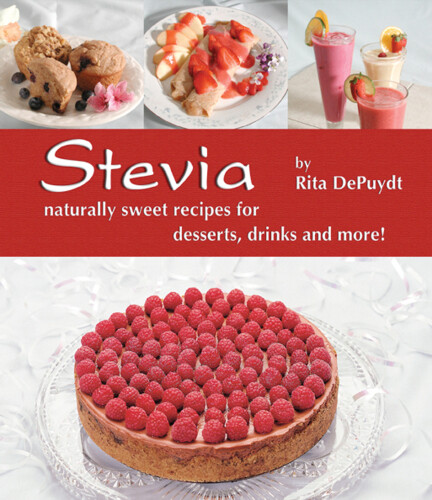 Stevia: Naturally Sweet Recipes for Desserts, Drinks and More