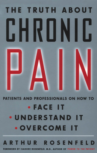 The Truth About Chronic Pain: Patients And Professionals Speak Out About Our Most Misunderstood Health Problem