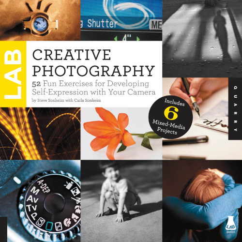 Creative Photography Lab: 52 Fun Exercises for Developing Self-Expression with your Camera.  Includes 6 Mixed-Media Projects