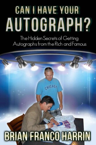 Can I Have Your Autograph?: The Hidden Secrets of Getting Autographs from the Rich and Famous