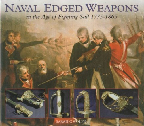 Naval Edged Weapons: In the Age of Fighting Sail 1775-1865