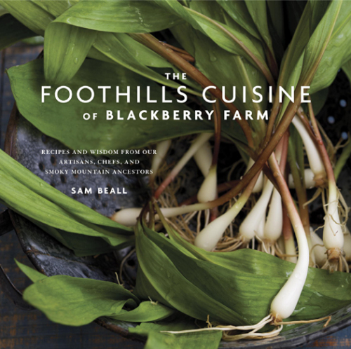 The Foothills Cuisine of Blackberry Farm: Recipes and Wisdom from Our Artisans, Chefs, and Smoky Mountain Ancestors