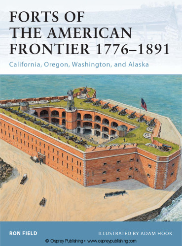 Forts of the American Frontier 1776-1891: California, Oregon, Washington, and Alaska