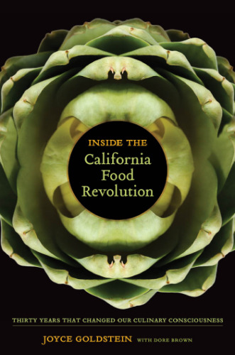 Inside the California Food Revolution: Thirty Years That Changed Our Culinary Consciousness