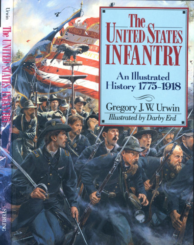 The United States Infantry: An Illustrated History, 1775-1918