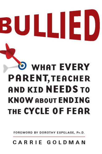 Bullied: What Every Parent, Teacher, and Kid Needs to Know About Ending the Cycle of Fear