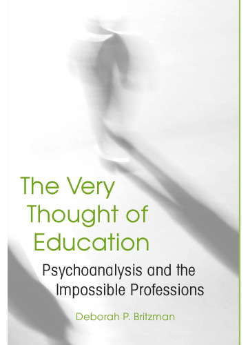 The Very Thought of Education: Psychoanalysis and the Impossible Professions