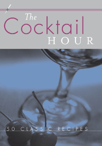 The Cocktail Hour: 50 Classic Recipes