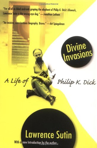 Divine Invasions: A Life of Philip K. Dick