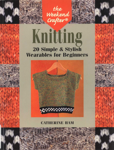 The Weekend Crafter: Knitting: 20 Simple & Stylish Wearables for Beginners