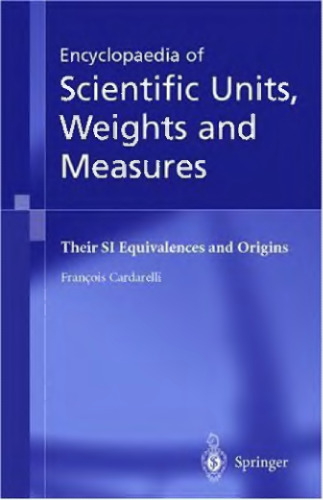 Encyclopaedia of scientific units, weights, and measures: their SI equivalences and origins