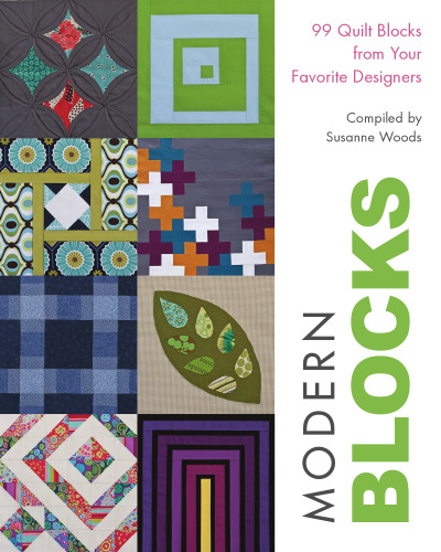 Modern Blocks: 99 Quilt Blocks from Your Favorite Designers