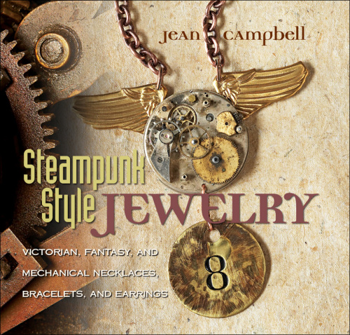 Steampunk Style Jewelry: Victorian, Fantasy, and Mechanical Necklaces, Bracelets, and Earrings