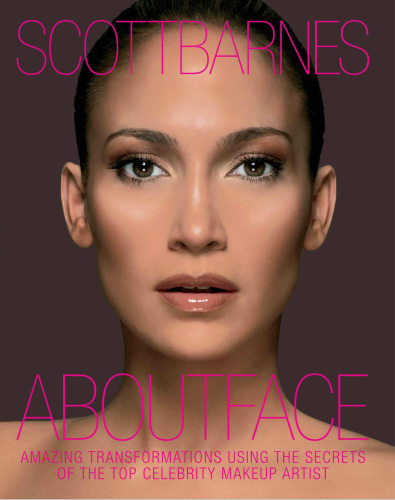 About Face: Amazing Transformations Using the Secrets of the Top Celebrity Makeup Artist