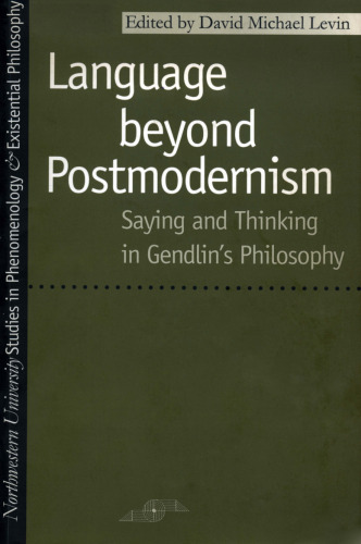 Language Beyond Postmodernism: Saying and Thinking in Gendlin Philosophy