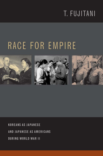 Race for Empire: Koreans as Japanese and Japanese as Americans during World War II