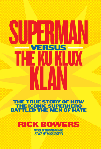 Superman versus the Ku Klux Klan: The True Story of How the Iconic Superhero Battled the Men of Hate