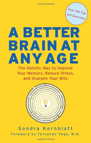 A Better Brain at Any Age: The Holistic Way to Improve Your Memory, Reduce Stress, and Sharpen Your Wits