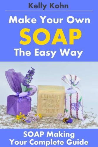 Soap Making: A Quick Soap Making Book, Including Homemade Soap Recipes, Soap Making Supplies, Lye, Process and More!