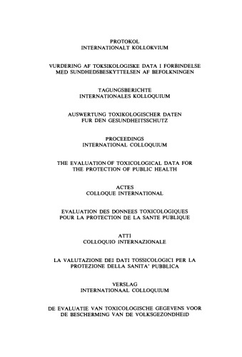 The Evaluation of Toxicological Data for the Protection of Public Health. Proceedings of the International Colloquium, Luxembourg, December 1976