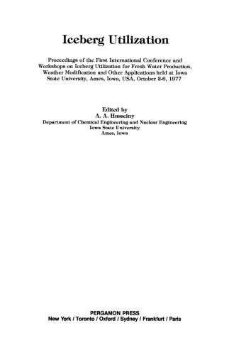 Iceberg Utilization. Proceedings of the First International Conference and Workshops on Iceberg Utilization for Fresh Water Production, Weather Modification and Other Applications Held at Iowa State University, Ames, Iowa, USA, October 2–6, 1977