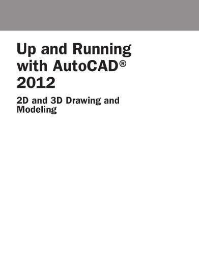 Up and Running with Auto: CAD 2012. 2D and 3D Drawing and Modeling