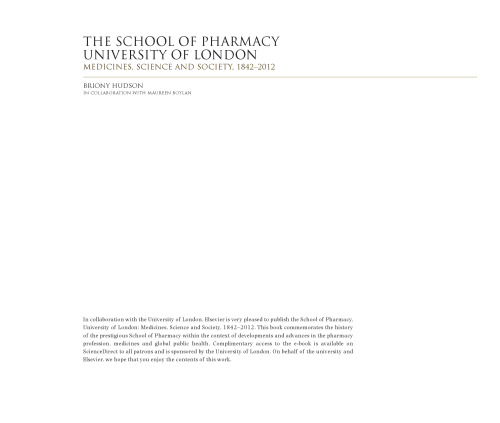 The School of Pharmacy, University of London. Medicines, Science and Society, 1842–2012