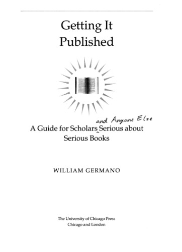 Getting it published: a guide for scholars and anyone else serious about serious books