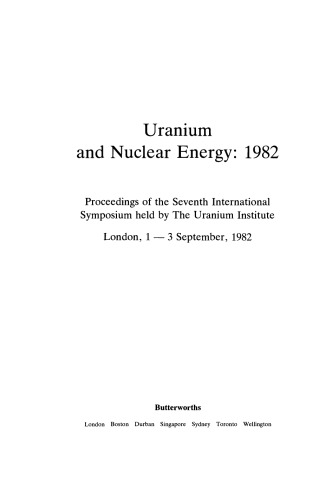 Uranium and Nuclear Energy: 1982. Proceedings of the Seventh International Symposium Held by the Uranium Institute, London, 1–3 September, 1982