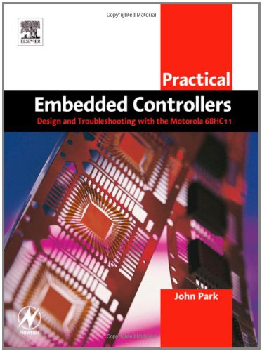 Practical Embedded Controllers. Design and Troubleshooting with the Motorolla 68HC11