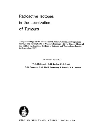 Radioactive Isotopes in the Localization of Tumours. The Proceedings of the International Nuclear Medicine Symposium Arranged by the Institute of Cancer Research: Royal Cancer Hospital and Held at the Imperial College of Science and Technology, London, in September, 1967