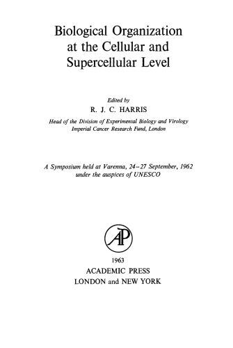 Biological Organization At the Cellular and Supercellular Level. A Symposium Held at Varenna, 24–27 September, 1962, under the Auspices of UNESCO