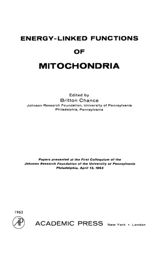 Energy-Linked Functions of Mitochondria. Papers Presented at the First Colloquium of the Johnson Research Foundation of the University of Pennsylvania, Philadelphia, April 13, 1963