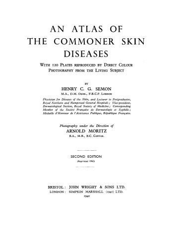 An Atlas of the Commoner Skin Diseases. With 120 Plates Reproduced by Direct Colour Photography from the Living Subject