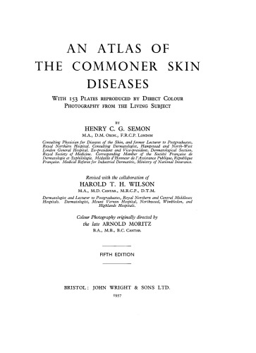 An Atlas of the Commoner Skin Diseases. With 153 Plates Reproduced by Direct Colour Photography from the Living Subject