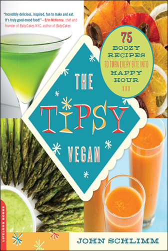 The Tipsy Vegan: 75 Boozy Recipes to Turn Every Bite into Happy Hour