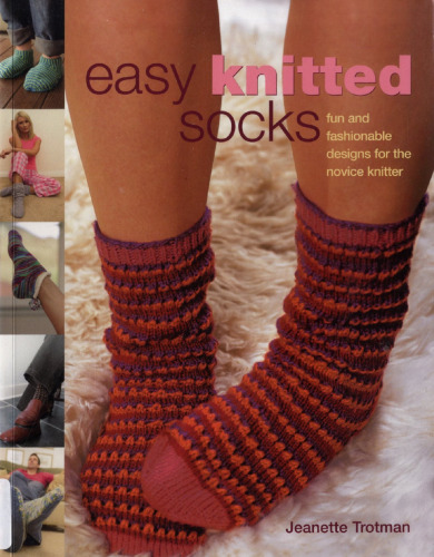 Easy Knitted Socks: Fun and Fashionable Designs for the Novice Knitter