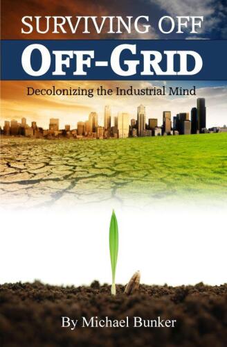 Surviving Off Off-Grid: Decolonizing the Industrial Mind