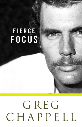 Greg Chappell: Fierce Focus