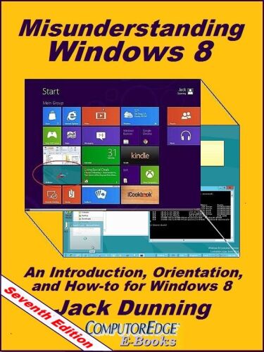 Misunderstanding Windows 8: An Introduction, Orientation, and How-to for Windows 8