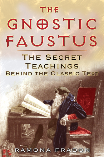 The Gnostic Faustus: The Secret Teachings behind the Classic Text